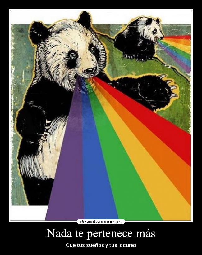 Nada te pertenece más - Que tus sueños y tus locuras