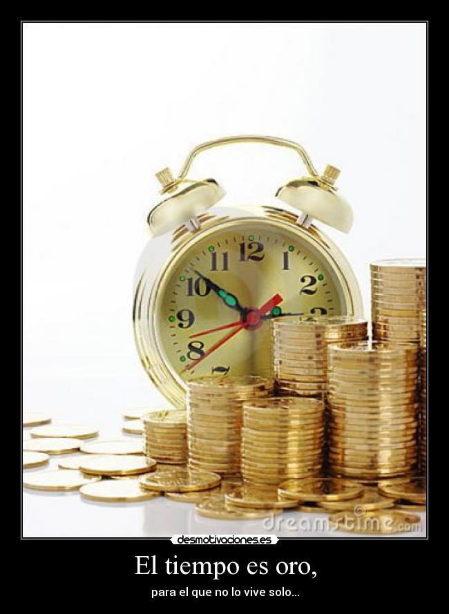 El tiempo es oro, - 