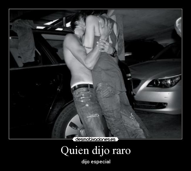 Quien dijo raro - dijo especial