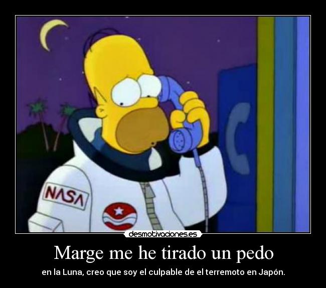 Marge me he tirado un pedo - en la Luna, creo que soy el culpable de el terremoto en Japón.