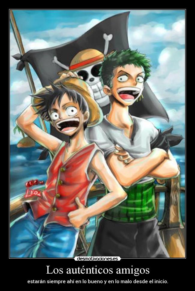 Los auténticos amigos - estarán siempre ahí en lo bueno y en lo malo desde el inicio.