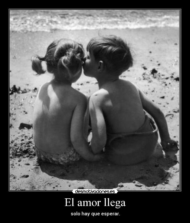 El amor llega - solo hay que esperar.