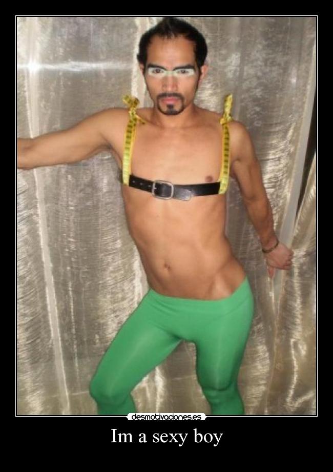 Im a sexy boy -