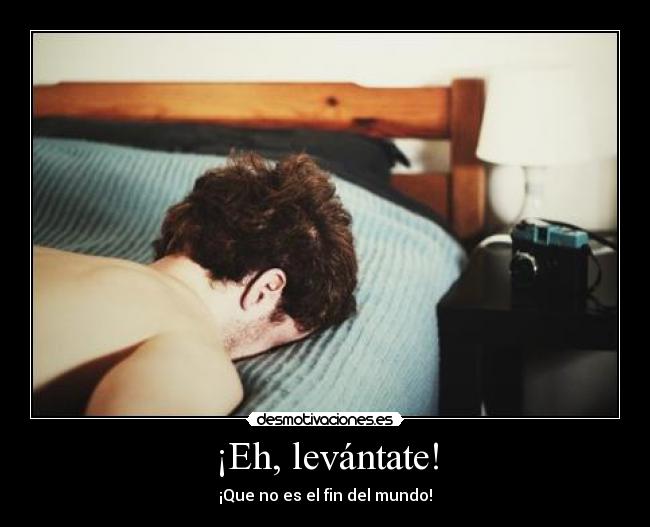 ¡Eh, levántate! -
