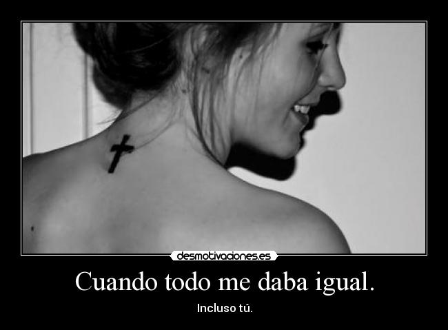 Cuando todo me daba igual. -