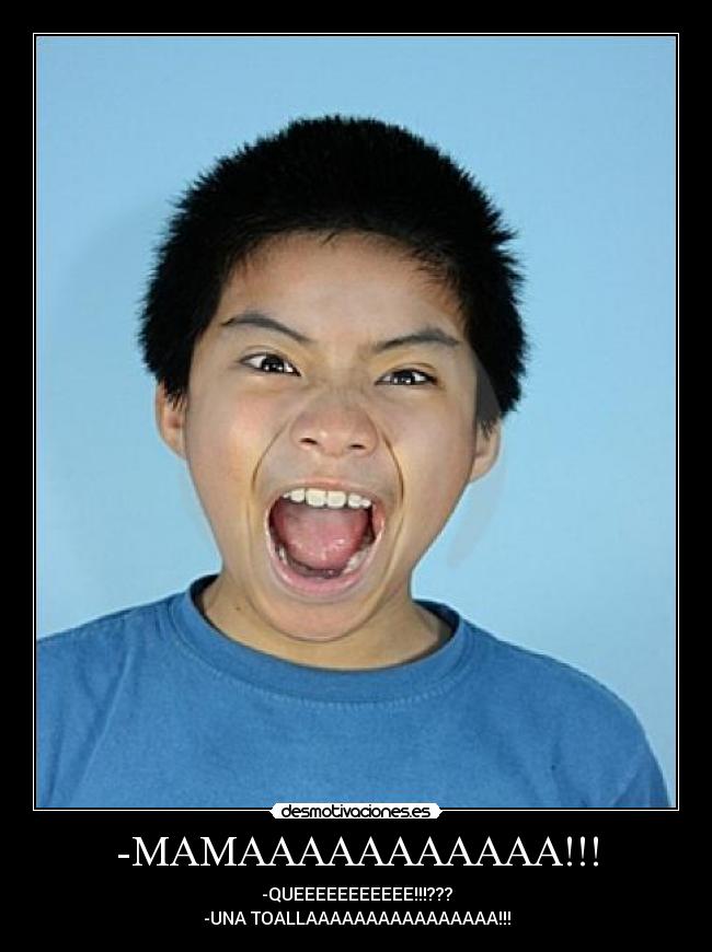 -MAMAAAAAAAAAAA!!! -
