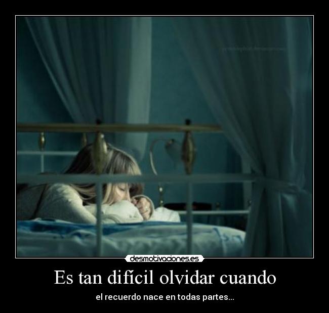 Es tan difícil olvidar cuando -