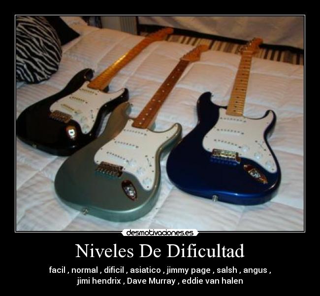 Niveles De Dificultad - facil , normal , dificil , asiatico , jimmy page , salsh , angus ,
jimi hendrix , Dave Murray , eddie van halen