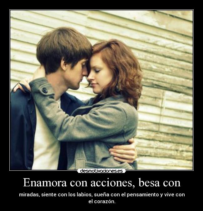 carteles enamora con acciones besa con miradas siente con los labios suena con pensamiento desmotivaciones