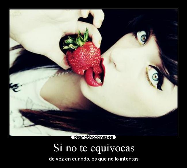 Si no te equivocas - de vez en cuando, es que no lo intentas