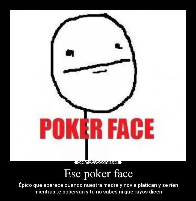 Ese poker face - 