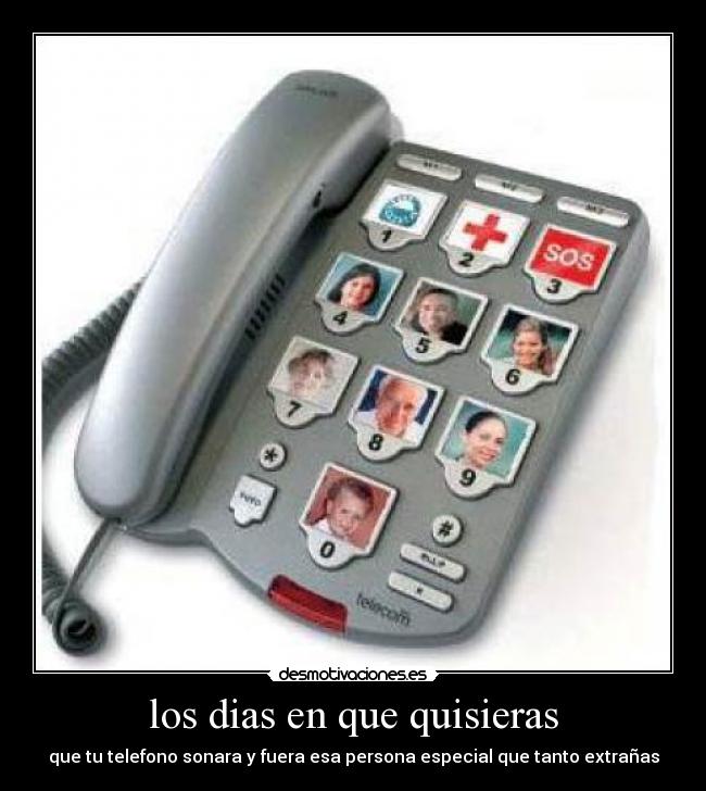 los dias en que quisieras - que tu telefono sonara y fuera esa persona especial que tanto extrañas