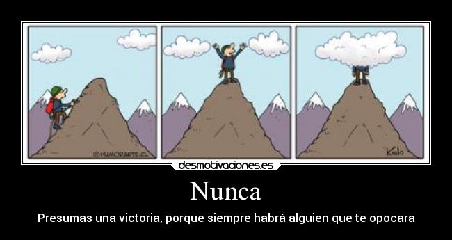 Nunca - Presumas una victoria, porque siempre habrá alguien que te opocara