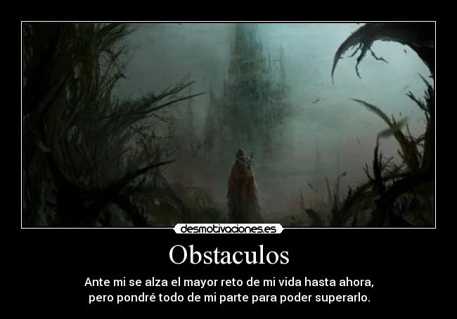 carteles obstaculos ante alza mayor reto vida hasta ahora pero pondre todo parte para poder supera desmotivaciones