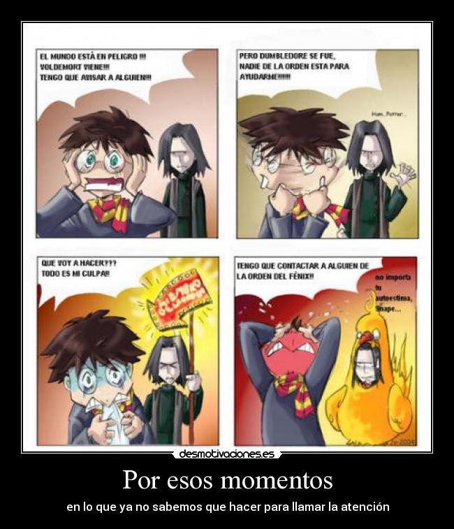 Por esos momentos - en lo que ya no sabemos que hacer para llamar la atención