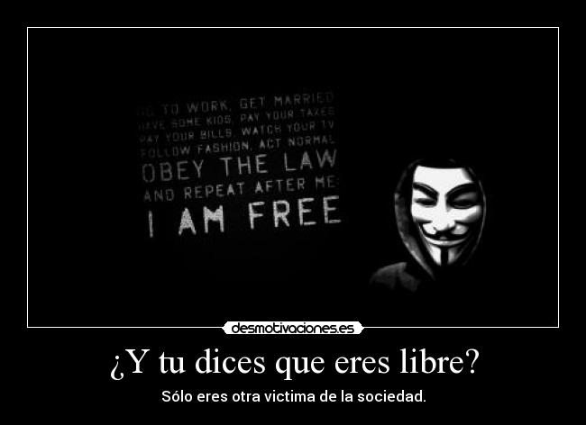 carteles dices que eres libre desmotivaciones