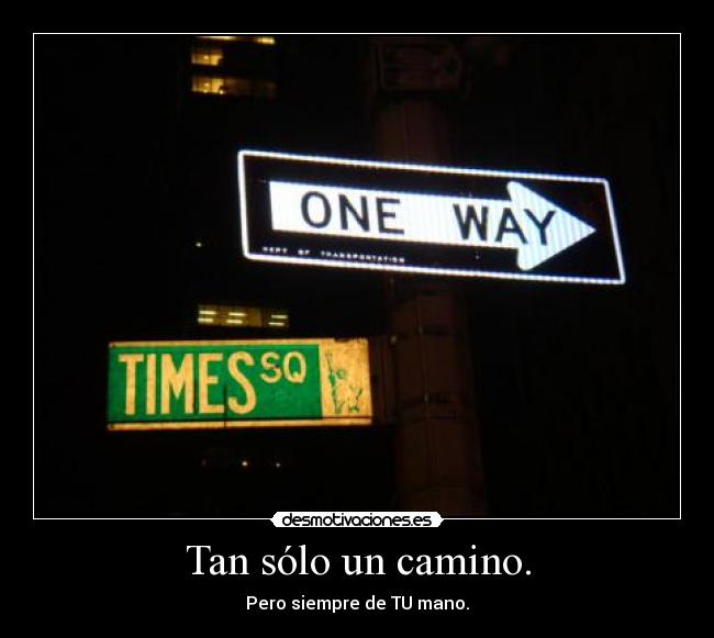 Tan sólo un camino. - Pero siempre de TU mano.
