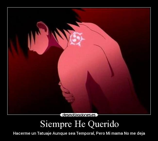 carteles querer tatto tatuaje sasuke uchiha mama hacer hacerme dejar temporal desmotivaciones