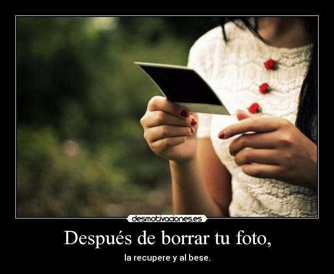 Después de borrar tu foto, -