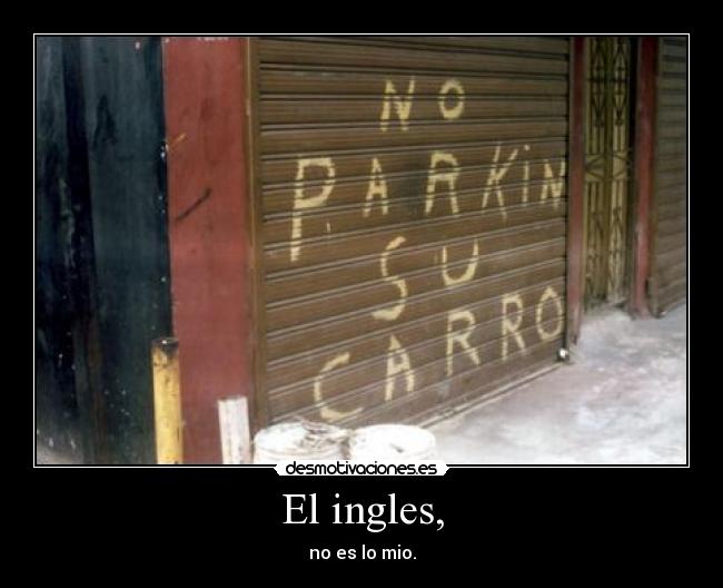 El ingles, - no es lo mio.