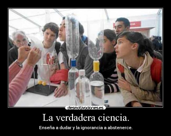 La verdadera ciencia. - Enseña a dudar y la ignorancia a abstenerce.