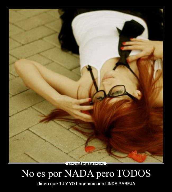 No es por NADA pero TODOS -