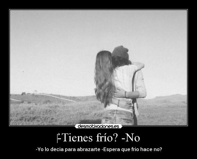 ‎-Tienes frío? -No - 