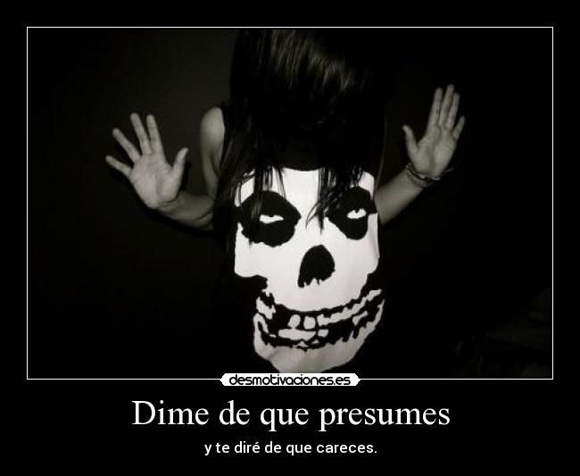 Dime de que presumes -