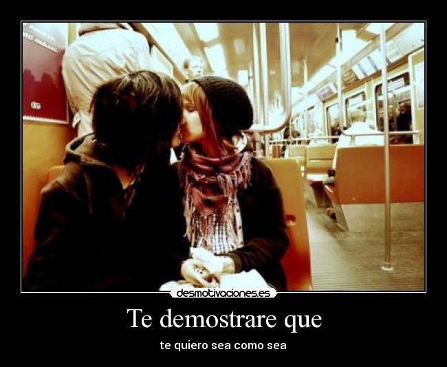 Te demostrare que - te quiero sea como sea