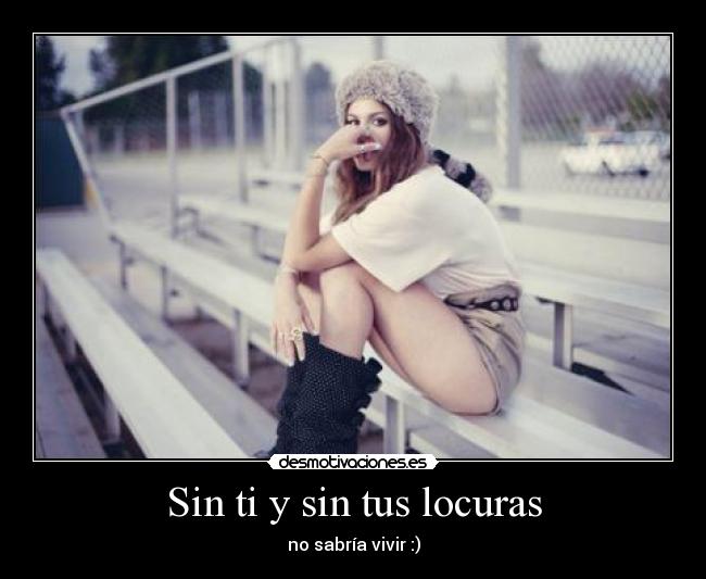 Sin ti y sin tus locuras -