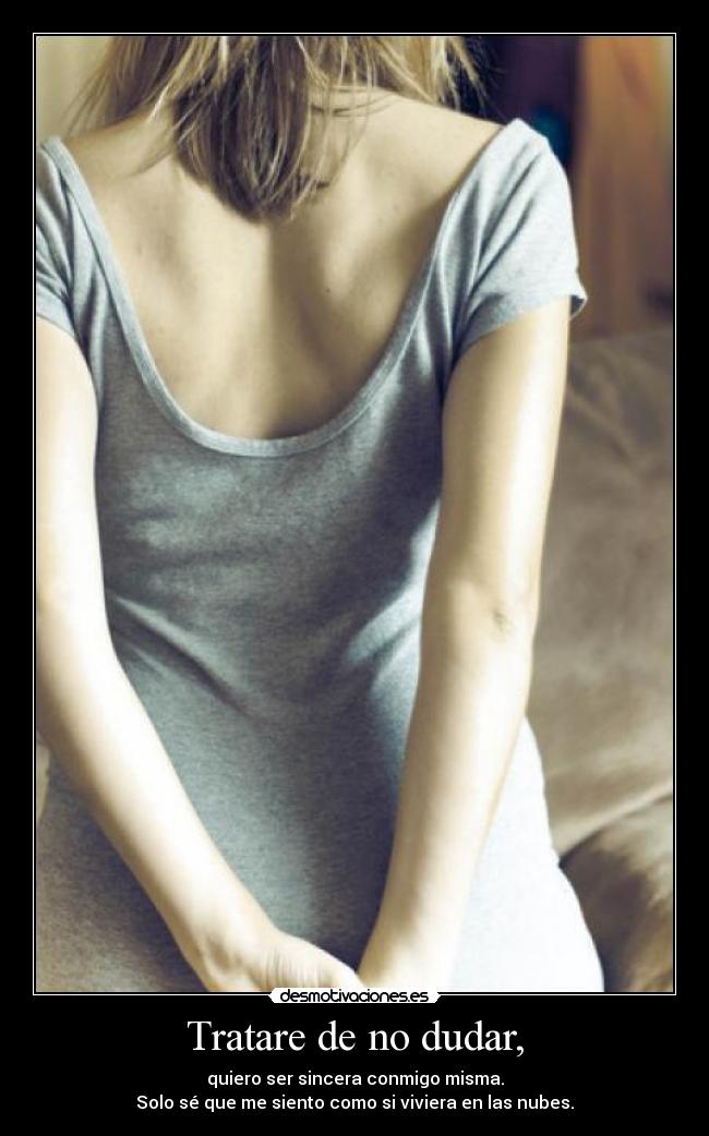 Tratare de no dudar, -