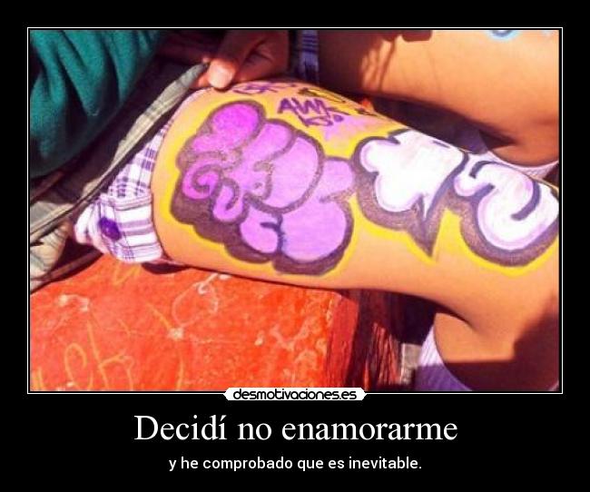 Decidí no enamorarme - y he comprobado que es inevitable.