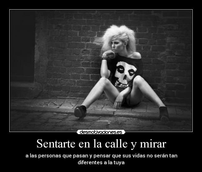 Sentarte en la calle y mirar -