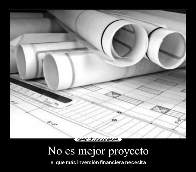 No es mejor proyecto - el que más inversión financiera necesita