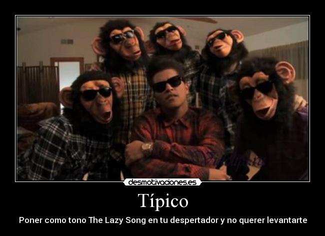 Típico - Poner como tono The Lazy Song en tu despertador y no querer levantarte