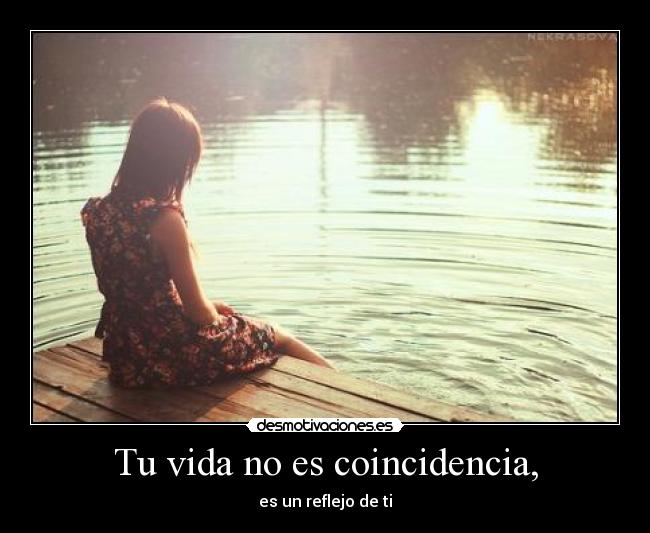 Tu vida no es coincidencia, -