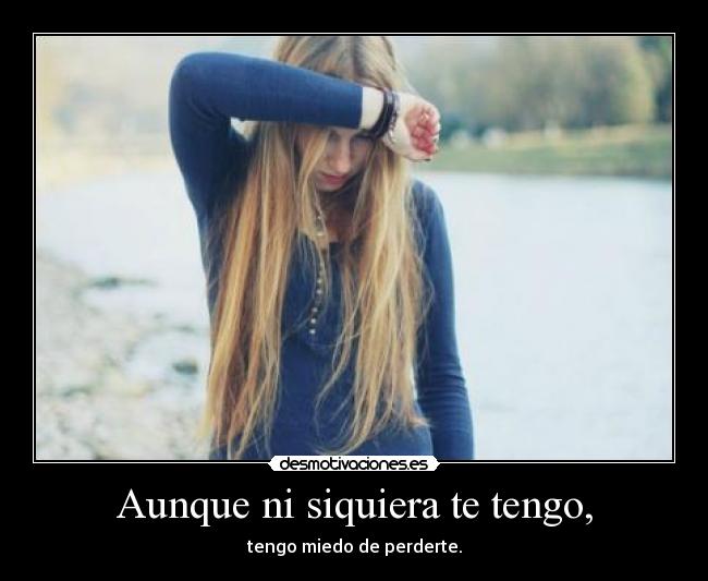 Aunque ni siquiera te tengo, - 