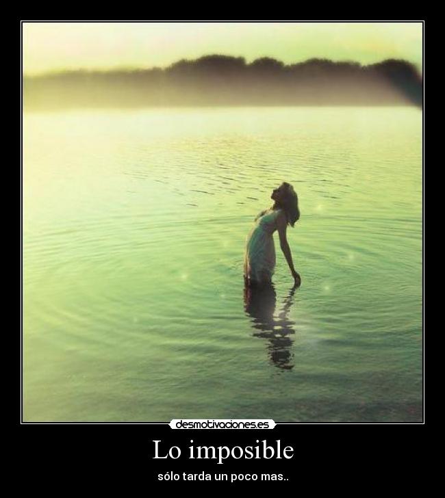Lo imposible - sólo tarda un poco mas..