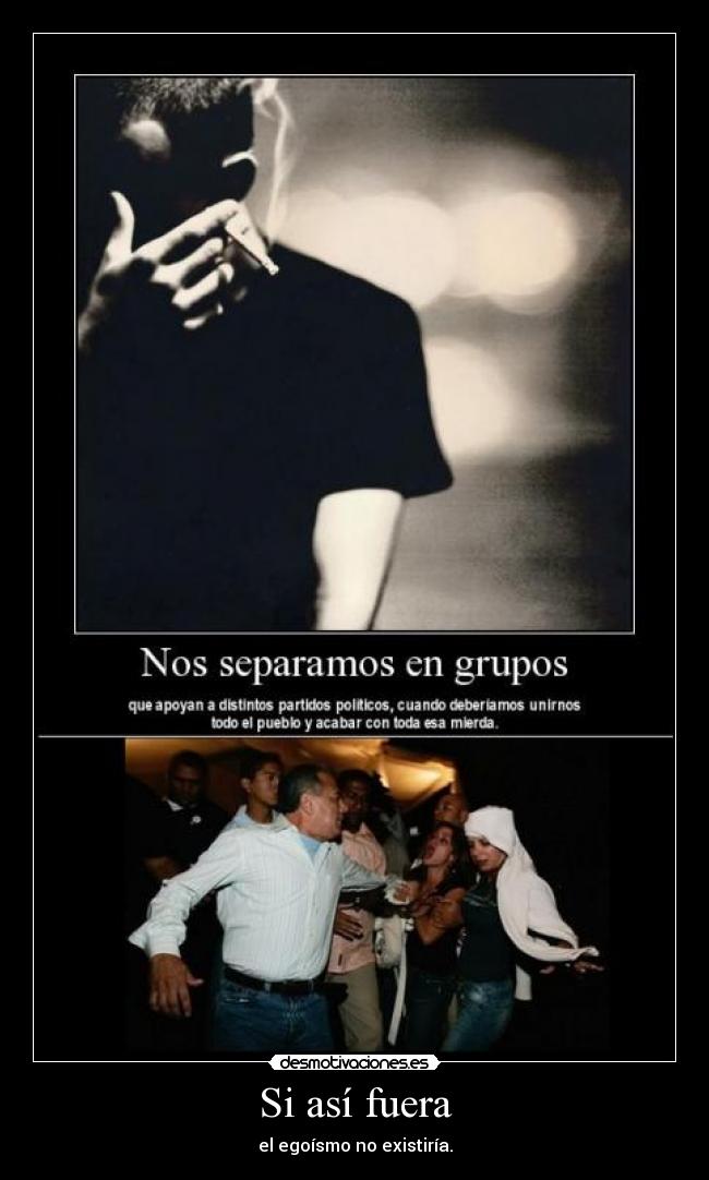 Si así fuera - el egoísmo no existiría.