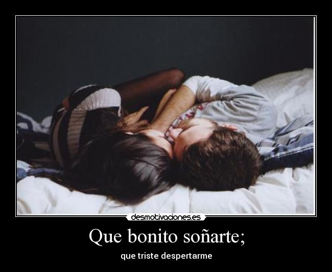 Que bonito soñarte; -