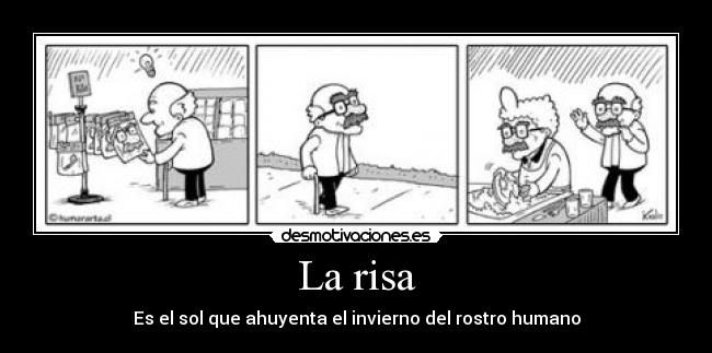 La risa - Es el sol que ahuyenta el invierno del rostro humano