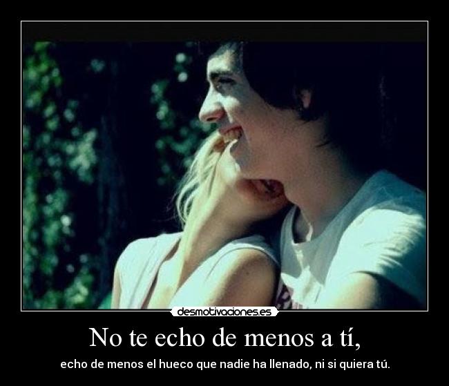No te echo de menos a tí, - 