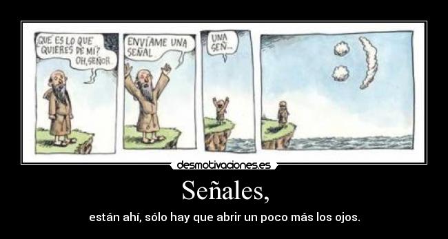 Señales, - están ahí, sólo hay que abrir un poco más los ojos.