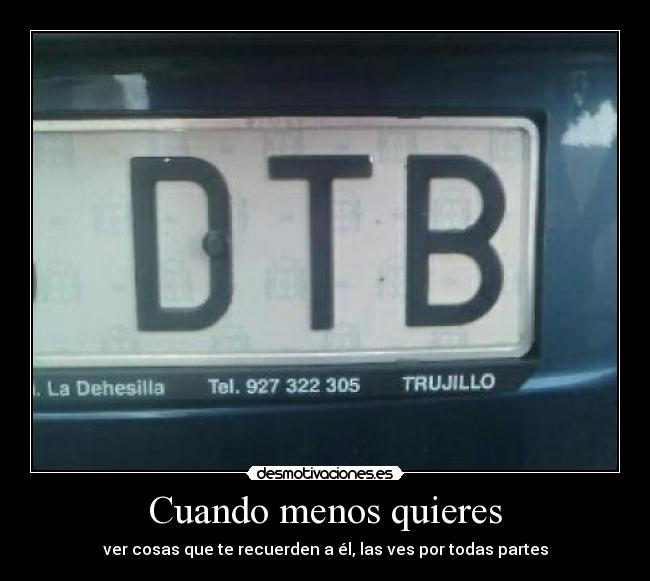 Cuando menos quieres - ver cosas que te recuerden a él, las ves por todas partes