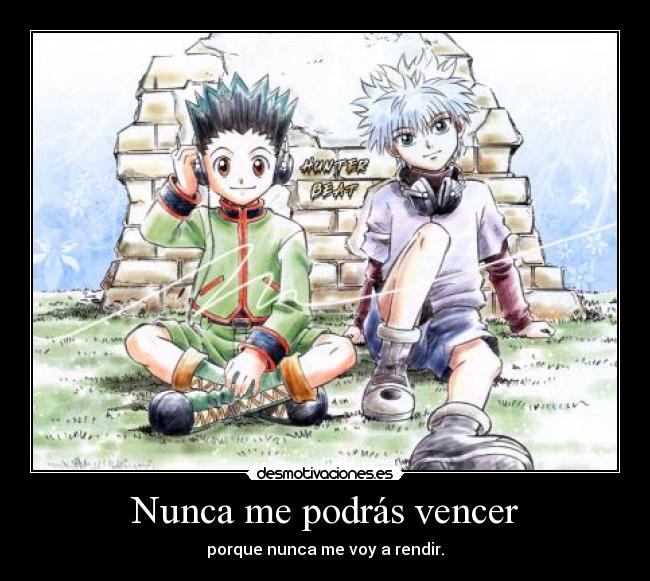 Nunca me podrás vencer - porque nunca me voy a rendir.