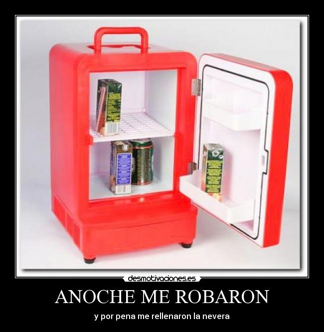 ANOCHE ME ROBARON - y por pena me rellenaron la nevera