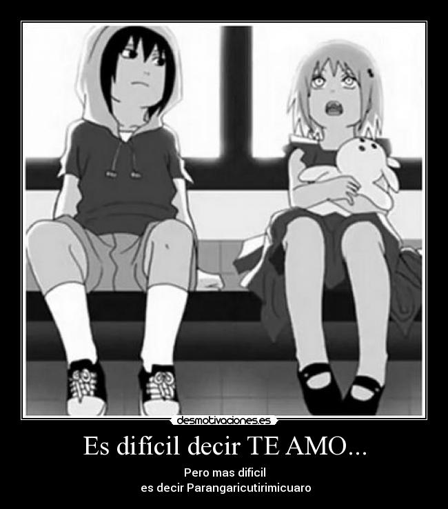 Es difícil decir TE AMO... - Pero mas dificil
es decir Parangaricutirimicuaro