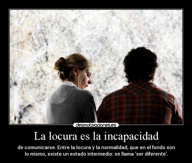 La locura es la incapacidad - 