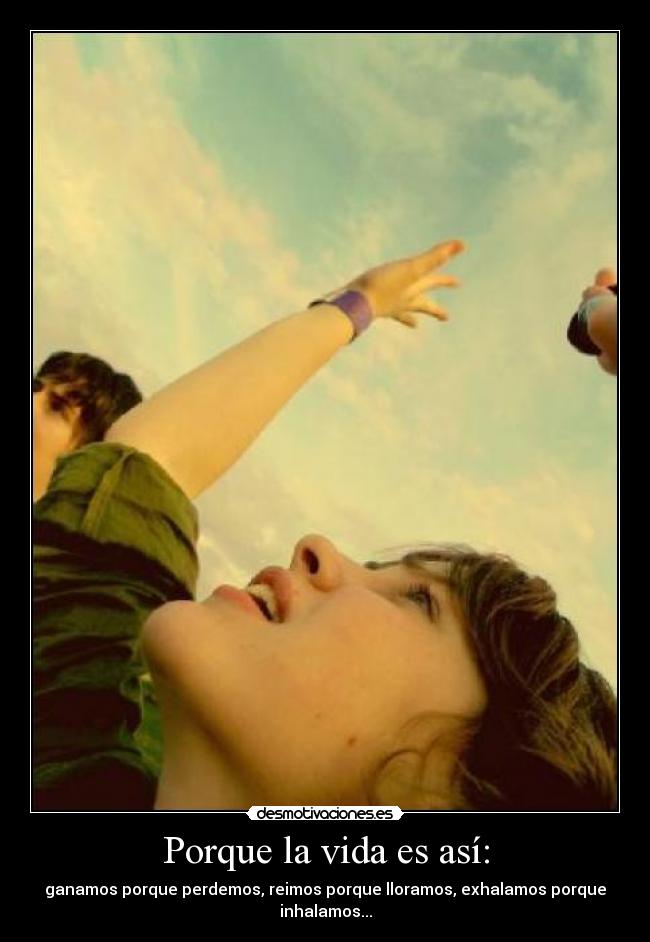 Porque la vida es así: -