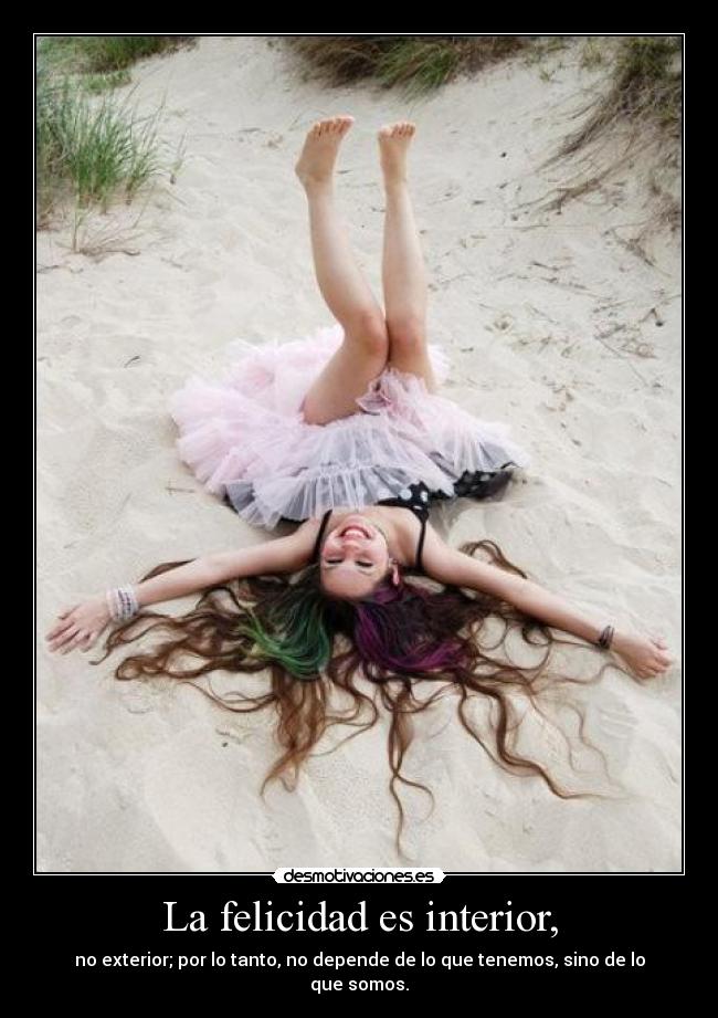 La felicidad es interior, -